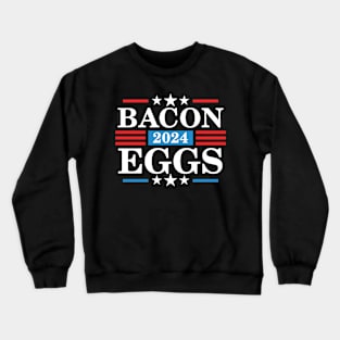 Bacon Eggs 2024 - Funny Presidency Election Crewneck Sweatshirt